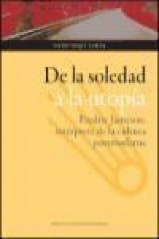 Libro De la soledad a la utopía : Fredric Jameson, intérprete de la cultura postmoderna Ignacio Duque García