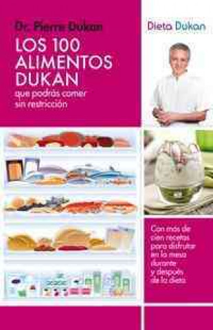 Kniha Los 100 Alimentos Dukan: Que Podras Comer Sin Restriccion = The 100 Foods Dukan Pierre Dukan