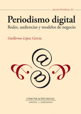 Könyv Periodismo digital : redes, audiencias y modelos de negocio 