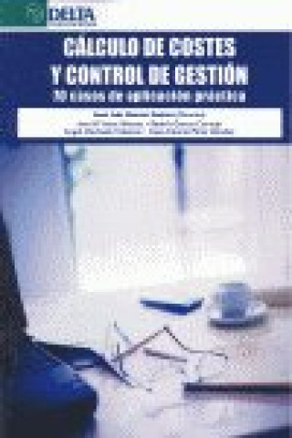 Книга Cálculo de costes y control de gestión : 70 casos de aplicación práctica José Luis . . . [et al. ] García Suárez