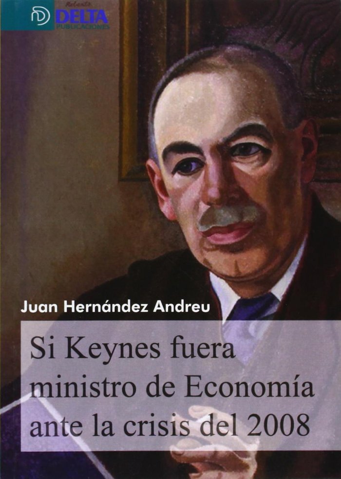 Kniha Si Keynes fuera ministro de economía ante la crisis del 2008 Juan Hernández Andreu