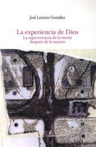 Książka La experiencia de Dios : La supervivencia de la mente después de la muerte José Lorenzo González
