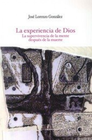 Βιβλίο La experiencia de Dios : La supervivencia de la mente después de la muerte José Lorenzo González