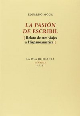 Carte La pasión de escribir : relato de tres viajes a Hispanoamérica Eduardo Moga Bayona