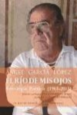 Knjiga El río de mis ojos : antología poética 1963-2013 Ángel García López