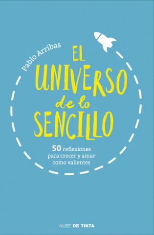 Kniha El universo de lo sencillo: 50 reflexiones para crecer y amar como valientes Pablo Arribas