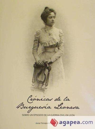 Libro Crónicas de la burguesía leonesa : sobre un episodio de la Guerra Civil en León Javier Fernández LLamazares