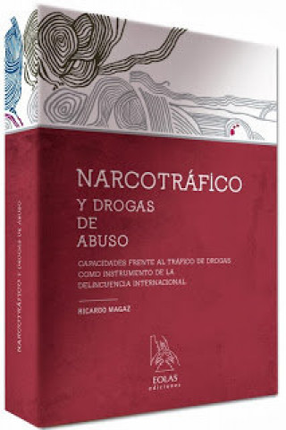 Book Narcotráfico y drogas de abuso : capacidades frente al tráfico de drogas como instrumento de la delincuencia internacional Ricardo Magaz