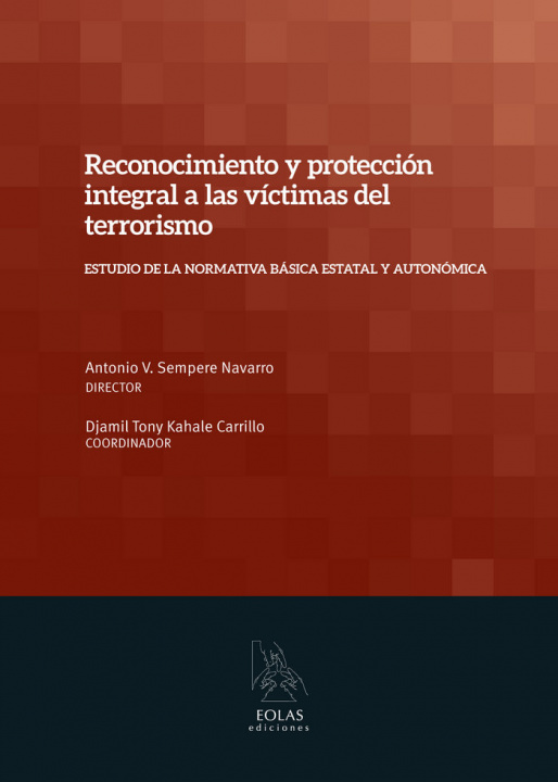 Carte Reconocimiento y protección integral a las víctimas del terrorismo : estudio de la normativa básica estatal y autonómica Djamil Tony Kahale Carrillo