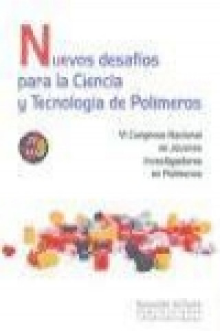 Knjiga Nuevos desafíos para la ciencia y tecnología de polímeros : VI Congreso Nacional de Investigadores de Polímeros, celebrado del 22 al 26 de abril de 20 Congreso Nacional de Investigadores de Polímeros