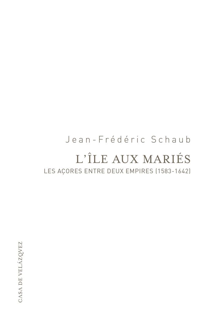 Knjiga L'île aux mariés : les Açores entre deux empires (1583-1642) Jean-Frederic Schaub