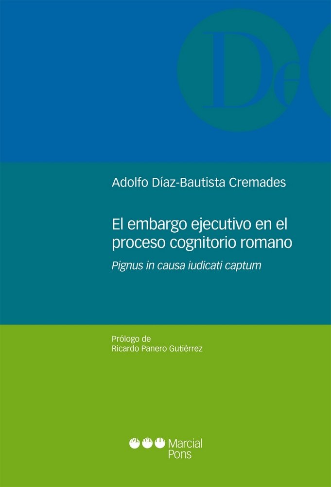 Kniha El embargo ejecutivo en el proceso congnitorio romano : pignus in causa iudicati captum Adolfo Antonio Díaz-Bautista Cremades