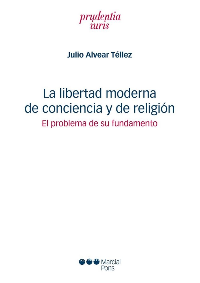 Kniha La libertad moderna de conciencia y de religión : el problema de su fundamento Julio Alvear Téllez