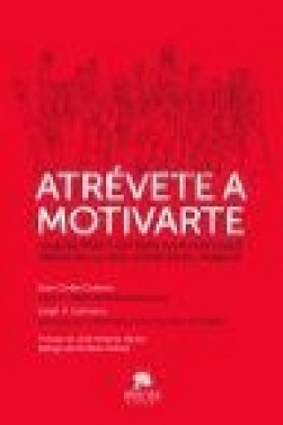 Knjiga Atrévete a motivarte : manual práctico para vivir motivado tanto en la vida como en el trabajo Jorge H. Carretero García