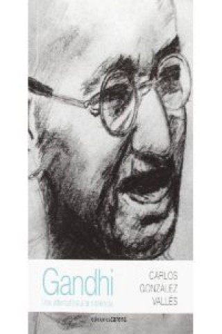 Carte Gandhi : una alternativa a la violencia Carlos G. Vallés