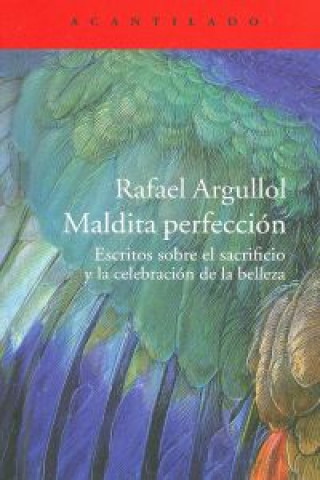 Kniha Maldita perfección : escritos sobre el sacrificio y la celebración de la belleza Rafael Argullol