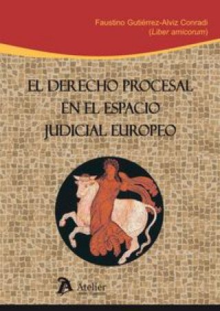 Book Derecho procesal en el espacio judicial europeo : estudios dedicados al catedrático Faustino Gutiérrez-Alviz y Conrad José Martín Ostos