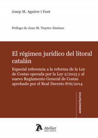 Carte Régimen jurídico del litoral catalán. : Especial referencia a la reforma de la Ley de Costas operada por la Ley 2/2013 y al nuevo Reglamento General d Josep María Aguirre i Font