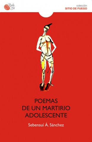 Könyv Poemas de un martirio adolescente Sebensuí Álvarez Sánchez
