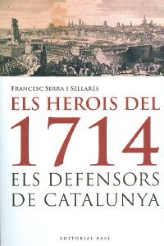 Kniha Els herois del 1714 : els defensors de Catalunya Francesc Serra i Sellarés