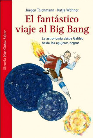 Kniha El fantástico viaje al Big Bang: la astronomía desde Galileo hasta los agujeros negros JURGEN TEICHMANN