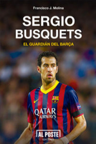 Könyv Sergio Busquets, el guardián del Barça Francisco Javier Molina Quirós