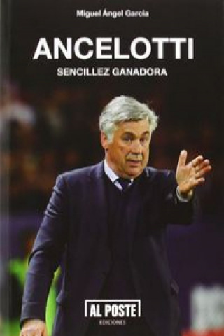 Knjiga Ancelotti : sencillez ganadora Miguel Ángel García Rodríguez