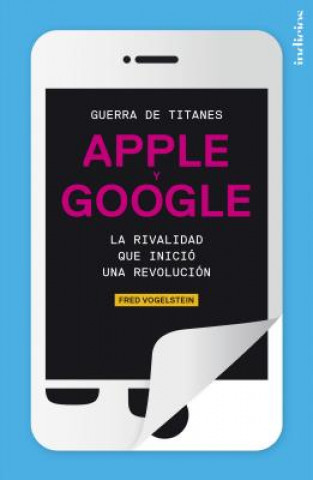 Könyv Guerra de Titanes: Apple y Google: La Rivalidad Que Inicio una Revolucion Fred Vogelstein