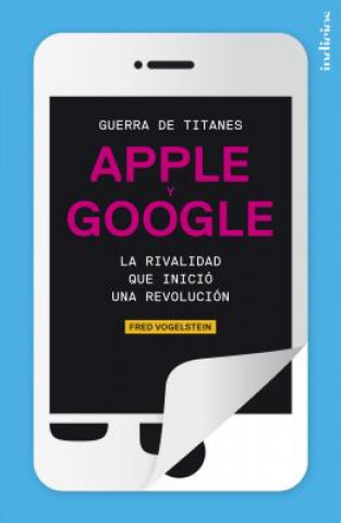 Buch Guerra de Titanes: Apple y Google: La Rivalidad Que Inicio una Revolucion Fred Vogelstein