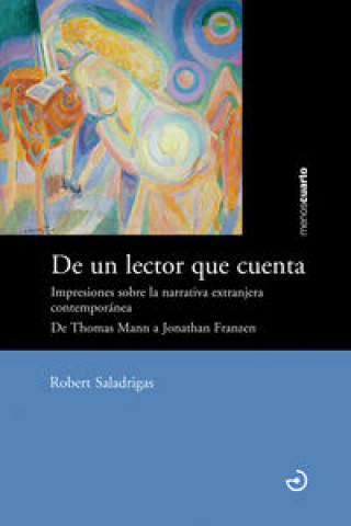 Kniha De un lector que cuenta : impresiones sobre la narrativa extranjera contemporánea : de Thomas Mann a Jonathan Franzen Robert Saladrigas