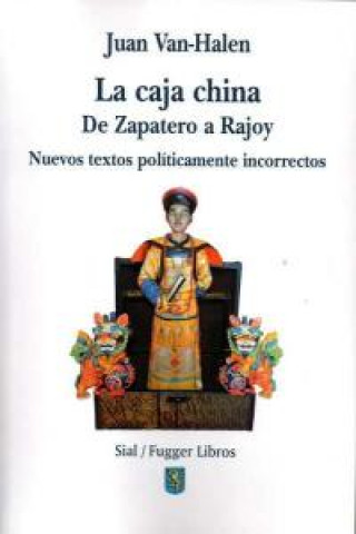 Kniha La caja china : de Zapatero a Rajoy : nuevos textos políticamente incorrectos Juan Van-Halen