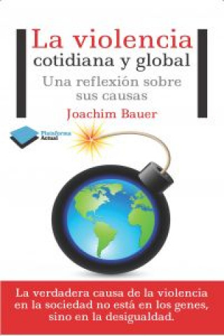 Kniha La violencia cotidiana y global : una reflexión sobre sus causas Hans-Joachim Bauer