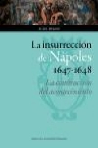 Könyv La insurrección de Nápoles, 1647-1648 : la construcción del acontecimiento Alain Hugon