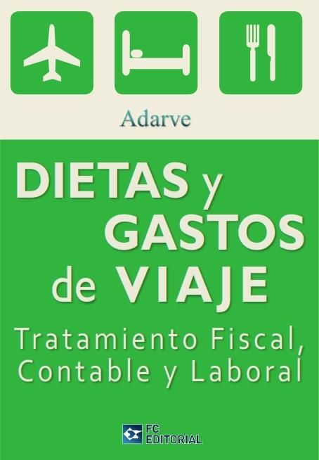 Книга Dietas y gastos de viaje : tratamiento fiscal, contable y laboral Adarve Corporación Jurídica
