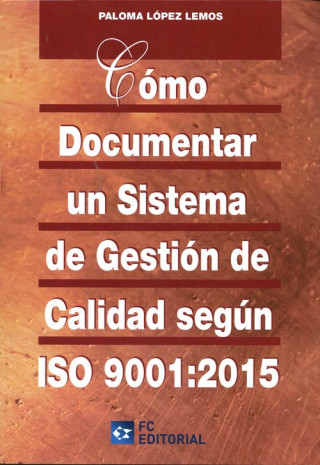 Книга COMO DOCUMENTAR UN SIS.GESTION CALIDAD ISO 9001:2015 PALOMA LOPEZ LEMOS