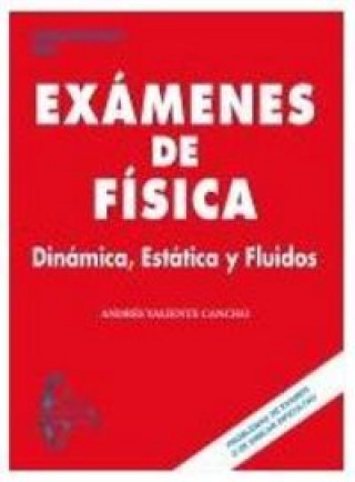 Knjiga Exámenes de física : dinámica, estática y fluidos Andrés Valiente Cancho