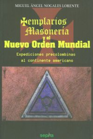 Kniha Templarios, masonería y el nuevo orden mundial Miguel Ángel Nogales Lorente