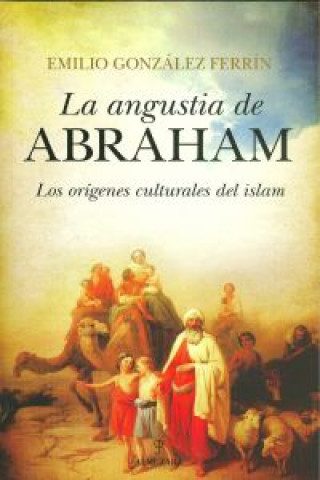 Książka La angustia de Abraham : los orígenes culturales del Islam Emilio González Ferrín