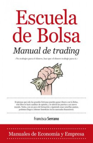 Kniha Escuela de bolsa : manual de trading : cómo ganar 2000 dólares al mes en dos horas de trabajo al día Francisca Serrano Ruiz