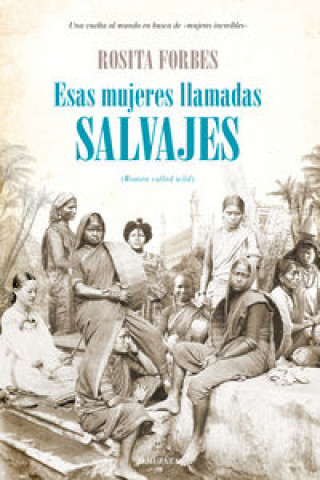 Kniha Esas mujeres llamadas salvajes = Women called wild Rosita Forbes