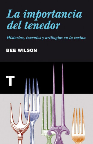 Kniha La importancia del tenedor : historias, inventos y artilugios de la cocina Bee Wilson