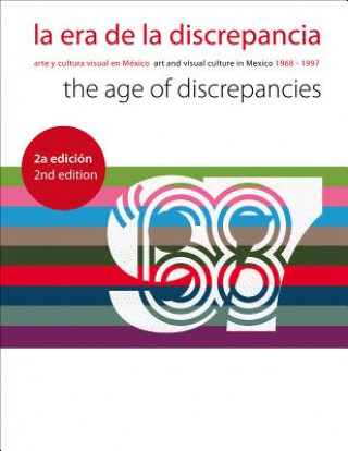 Carte La Era de la Discrepancia/The Age Of Discrepancies: Arte y Cultura Visual en Mexico/Art And Visual Culture In Mexico 1968-1997 Tatiana Falcon