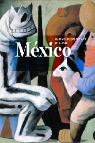 Kniha México : la revolución del arte, 1910-1940 