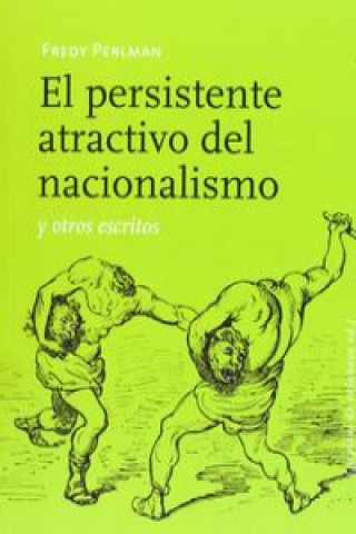 Kniha El persistente atractivo del nacionalismo y otros escritos Fredy Perlman