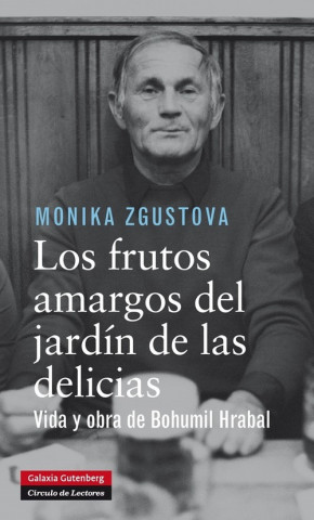 Kniha Los frutos amargos del jardín de las delicias: Biografía de Bohumil Hrabal MONIKA ZGUSTOVA