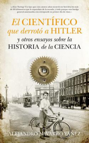 Carte El científico que derrotó a Hitler : Y otros ensayos sobre Historia de la Ciencia ALEJANDRO NAVARRO YAÑES