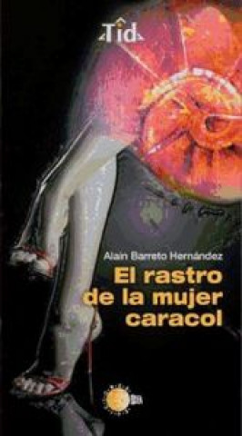 Könyv El rastro de la mujer caracol Alain Barreto Hernández