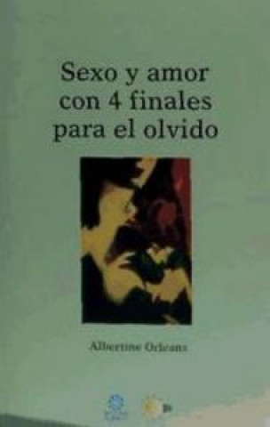 Knjiga Sexo y amor con 4 finales para el olvido Albertine Orleans