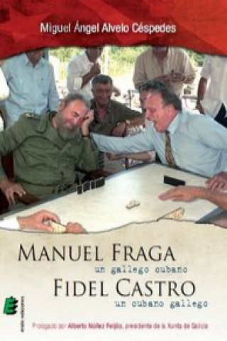 Kniha Manuel Fraga, un gallego cubano, Fidel Castro, un cubano gallego Miguel Ángel Alvelo Céspedes