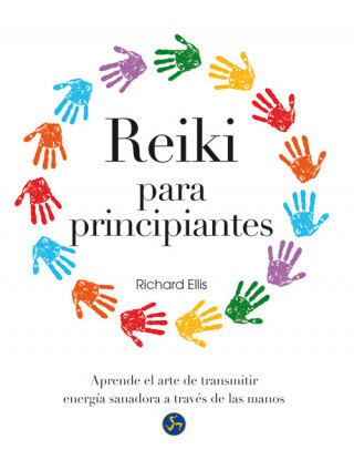 Kniha Reiki para principiantes: Aprende el arte de transmitir energía sanadora a través de las manos RICHARD ELLIS
